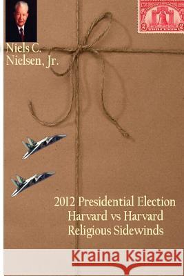 2012 Presidential Election: Harvard vs Harvard, Religious Sidewinds Nielsen, Niels C. 9781475050141 Createspace - książka