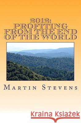 2012: Profiting from the End of the World Martin Stevens 9781449954949 Createspace - książka