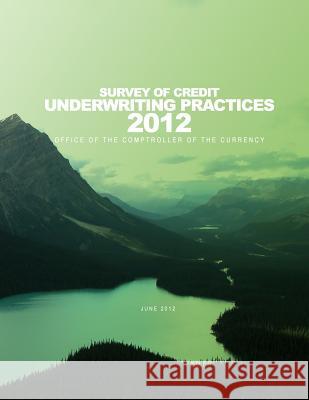 2012 Survey of Credit Underwriting Practices Comptroller of the Currency Administrato 9781505264876 Createspace - książka