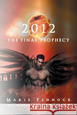 2012 the Final Prophecy Marie Pennock 9781467877480 Authorhouse - książka