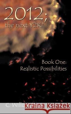 2012, the Next Y2K?: Book One: The Realistic Possibilities King, C. William 9781467038607 Authorhouse - książka