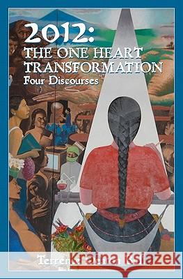 2012: The One Heart Transformation, Four Discourses Terrence Deaton Bell 9780615456140 Terrence Deaton Bell - książka