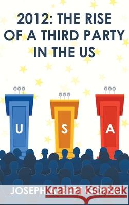 2012: The Rise of a Third Party in the US Joseph Albert Gorski 9781643146423 Authors Press - książka