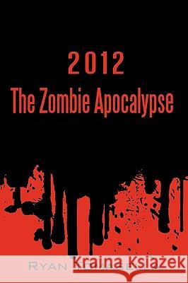 2012: The Zombie Apocalypse Ryan Tomasella, Tomasella 9781450225342 iUniverse - książka