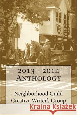 2013 - 2014 Anthology Neighborhood Guild Creative Write Group 9781500764418 Createspace - książka