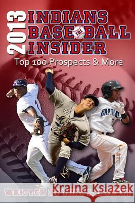 2013 Cleveland Indians Baseball Insider: The Top 100 Prospects & More Tony Lastoria 9781482692044 Createspace - książka