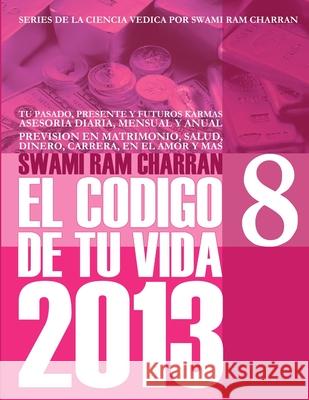 2013 Codigo de Tu Vida 8 Swami Ram Charran 9781300544098 Lulu.com - książka