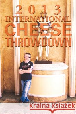2013 International Cheese Throwdown J. P. Haberman 9781483655628 Xlibris Corporation - książka