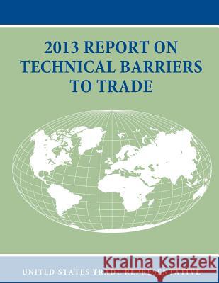 2013 Report on Technical Barriers to Trade Office of the United States Trade Repres 9781502375933 Createspace - książka