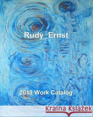 2013 Work Catalog Rudy Ernst 9781484166017 Createspace - książka