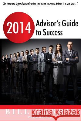 2014 Advisor's Guide to Success Bill Harris 9781496014368 Createspace - książka