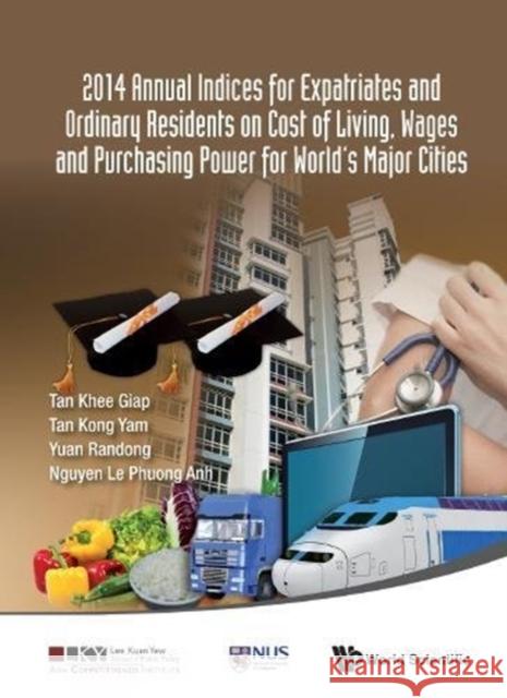 2014 Annual Indices for Expatriates and Ordinary Residents on Cost of Living, Wages and Purchasing Power for World's Major Cities Khee Giap Tan Minh Khuong Vu Grace Ee Ling Aw 9789814583572 World Scientific Publishing Company - książka