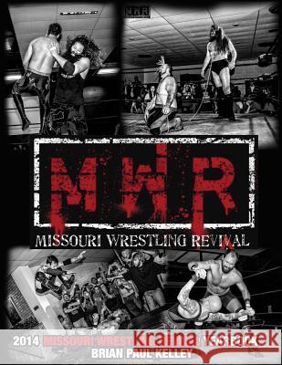 2014 Missouri Wrestling Revival Yearbook Brian Paul Kelley 9781505333817 Createspace - książka