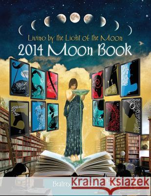 2014 Moon Book - Living by the Light of the Moon Beatrex Quntanna 9780962529245 Beatrex Quntanna - książka