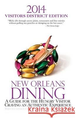 2014 New Orleans Dining VISITORS DISTRICT EDITION: A Guide for the Hungry Visitor Craving an Authentic Experience Hicks, Steven Wells 9781494458898 Createspace - książka