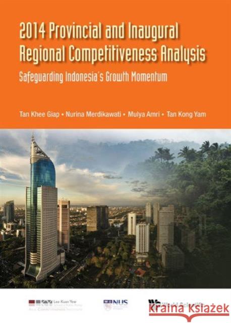 2014 Provincial and Inaugural Regional Competitiveness Analysis: Safeguarding Indonesia's Growth Momentum Khee Giap Tan Nurina Merdikawati Mulya Amri 9789814667494 World Scientific Publishing Company - książka