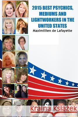 2015 Best Psychics, Mediums and Lightworkers in the United States Maximillien De Lafayette 9781312755659 Lulu.com - książka