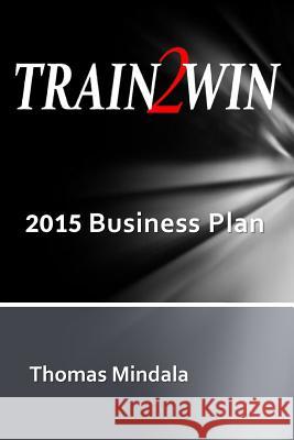 2015 Business Plan Thomas Mindala 9781507546659 Createspace Independent Publishing Platform - książka