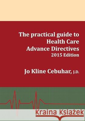 2015 Edition - The practical guide to Health Care Advance Directives Cebuhar, Jo Kline 9780692432129 Murphy Publishing - książka