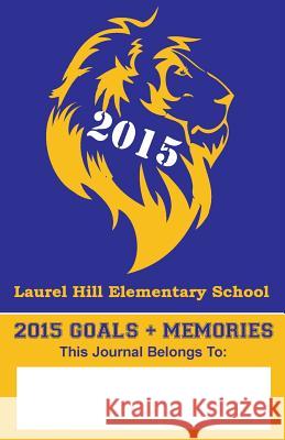 2015 Goals+Memories: Laurel Hill Elementary School Holloway, Julie M. 9781507659847 Createspace - książka