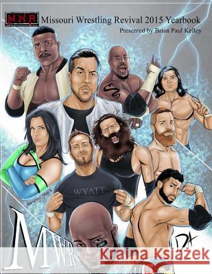 2015 Missouri Wrestling Revival Yearbook Brian Paul Kelley 9781516897377 Createspace Independent Publishing Platform - książka