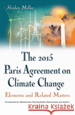 2015 Paris Agreement on Climate Change: Elements & Related Matters Shirley Miller 9781536105001 Nova Science Publishers Inc - książka