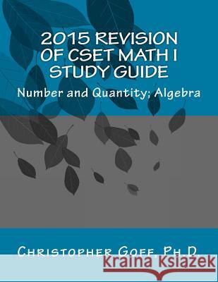 2015 Revision of CSET Math I: Number and Quantity; Algebra Goff, Christopher 9781511442503 Createspace - książka
