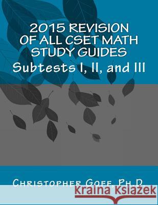 2015 Revision of CSET Math: Subtests I, II, and III Goff, Christopher 9781515035060 Createspace - książka