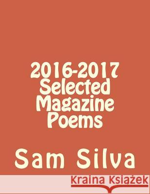 2016-2017 Selected Magazine Poems Sam Silva 9781546460626 Createspace Independent Publishing Platform - książka