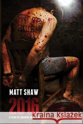 2016: A Year of Horror and Pain Matt Shaw 9781541197831 Createspace Independent Publishing Platform - książka