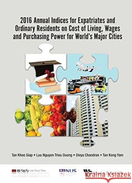 2016 Annual Indices for Expatriates and Ordinary Residents on Cost of Living, Wages and Purchasing Power for World's Major Cities Khee Giap Tan (Lee Kuan Yew School Of Pu Trieu Duong Luu Nguyen (Lee Kuan Yew Sch Divya Chandran (Lee Kuan Yew School Of 9789813227200 World Scientific Publishing Co Pte Ltd - książka