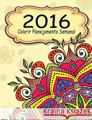 2016 Colorir Planejamento Semanal Jason Potash 9781530345373 Createspace Independent Publishing Platform - książka