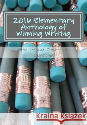 2016 Elementary Anthology of Winning Writing Students and Teachers O 9781530121496 Createspace Independent Publishing Platform - książka