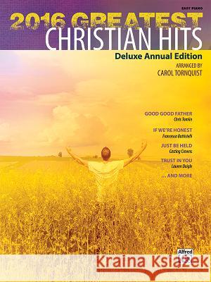 2016 Greatest Christian Hits: Deluxe Annual Edition Carol Tornquist 9781470635978 Alfred Music - książka