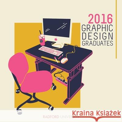 2016 Radford University Graphic Design Graduates Wendy Viana, Peter Mattox 9781365072208 Lulu.com - książka