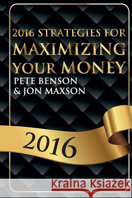 2016 Strategies for Maximizing Your Money Pete Benson Jon Maxson 9780692624838 Beacon Capital Management - książka