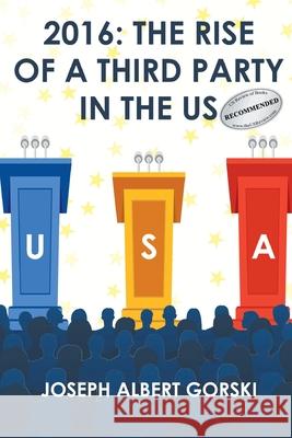 2016: The Rise of a Third Party in the Us Joseph Albert Gorski 9781643146478 Authors Press - książka