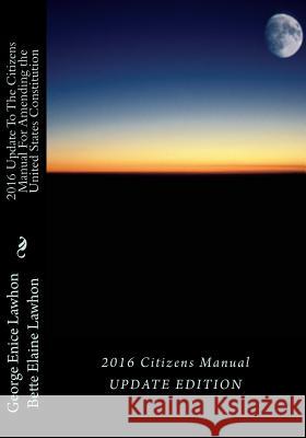 2016 UpdateTo The Citizens Manual For Amending the United States Constitution: United States Presidential Election, 2016 Lawhon, Bette Elaine 9781523634903 Createspace Independent Publishing Platform - książka