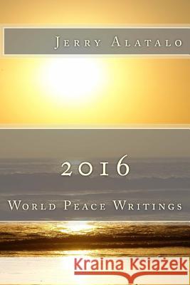 2016: World Peace Writings Jerry Alatalo 9781517745455 Createspace - książka