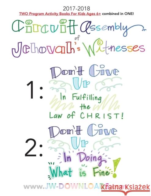2017-2018 Jehovah's Witnesses Circuit Assembly Program Notebook for KIDS for BOTH Circuit Assemblies: Don't Give Up In Fulfilling the Law of Christ, Don't Give Up In Doing What is Fine Jwdownloads Jwdownloads 9781941775608 Jwdownloads - książka