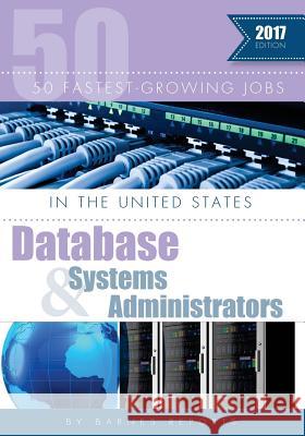 2017 50 Fastest-Growing Jobs in the United States-Database and Systems Administrators Craig a. Barnes 9781546894193 Createspace Independent Publishing Platform - książka