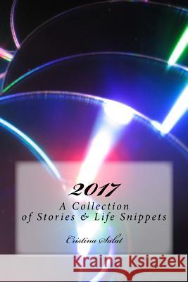 2017: A Collection of Stories & Life Snippets Cristina Salat 9781976431371 Createspace Independent Publishing Platform - książka
