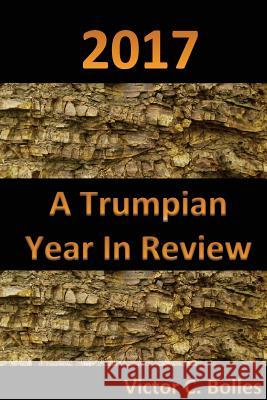 2017 A Trumpian Year in Review Bolles, Victor C. 9781724455048 Createspace Independent Publishing Platform - książka