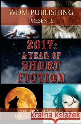 2017: A Year of Short Fiction Debbie Mumford Deb Logan 9781983663055 Createspace Independent Publishing Platform - książka