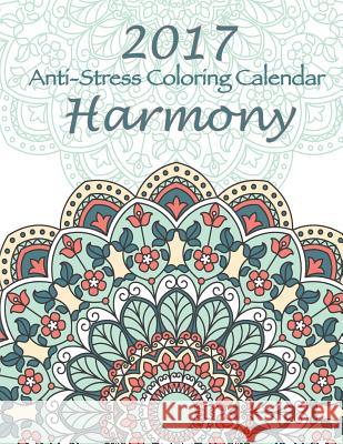 2017 Anti-Stress Coloring Calendar: Harmony Mary Lou Brown Sandy Mahony 9781540847157 Createspace Independent Publishing Platform - książka