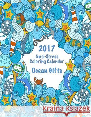2017 Anti-Stress Coloring Calendar: Ocean Gifts Mary Lou Brown Sandy Mahony 9781539833673 Createspace Independent Publishing Platform - książka