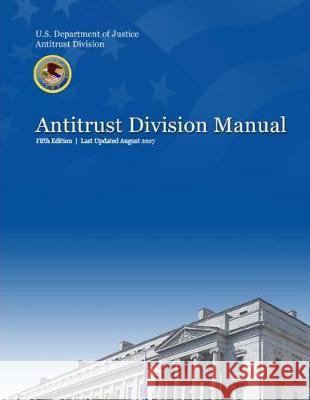 2017 Antitrust Division Manual Department of Justice 9781721085927 Createspace Independent Publishing Platform - książka