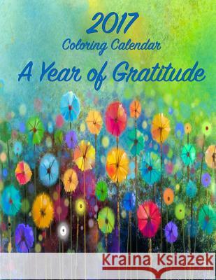 2017 Coloring Calendar: A Year of Gratitude Mary Lou Brown Sandy Mahony 9781539733577 Createspace Independent Publishing Platform - książka