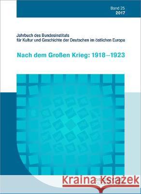 2017: Nach Dem Großen Krieg: 1918-1923 Bundesinstitut Fur Kultur Und Geschichte 9783110526950 Walter de Gruyter - książka