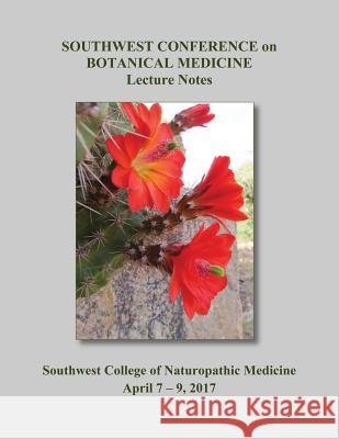 2017 Southwest Conference on Botanical Medicine Lecture Notes: April 7 - 9 at SCNM in Tempe, Arizona Herbal Educational Services 9781544756882 Createspace Independent Publishing Platform - książka